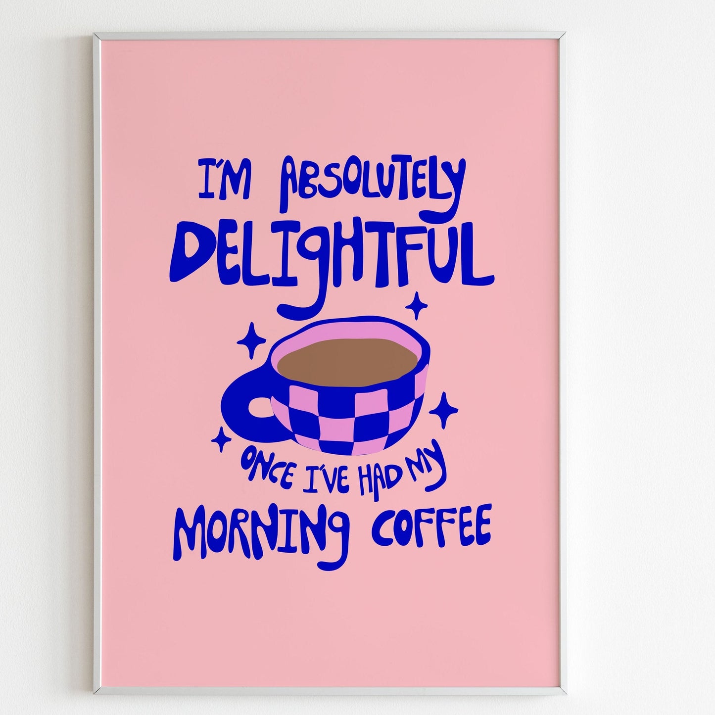 I'm Delightful Once I've Had Coffee Wall Print