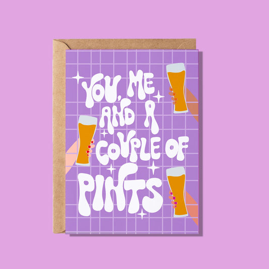 You, Me & A Couple Of Pints Greeting Card